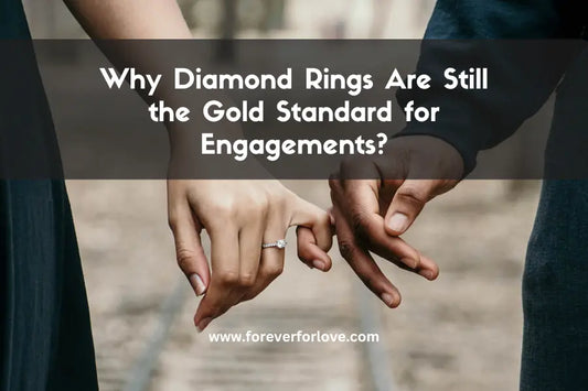 Why Diamond Rings Are Still the Gold Standard for Engagements - Forever For Love