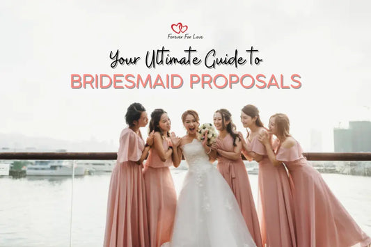 Your Ultimate Guide to Bridesmaid Proposals - Forever For Love