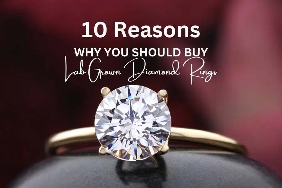 10 Reasons Why You Should Buy Lab Grown Diamond Rings - Forever For Love