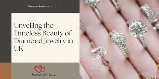 Unveiling the Timeless Beauty of Diamond Jewelry in UK - Forever For Love