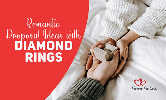 Romantic Proposal Ideas with Diamond Rings - Forever For Love