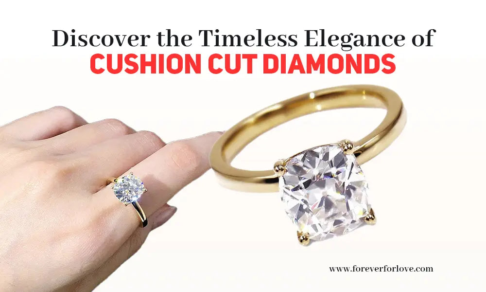 Discover the Timeless Elegance of Cushion Cut Diamonds - Forever For Love