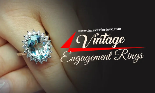 Vintage Engagement Rings, Timeless Elegance and Romance - Forever For Love