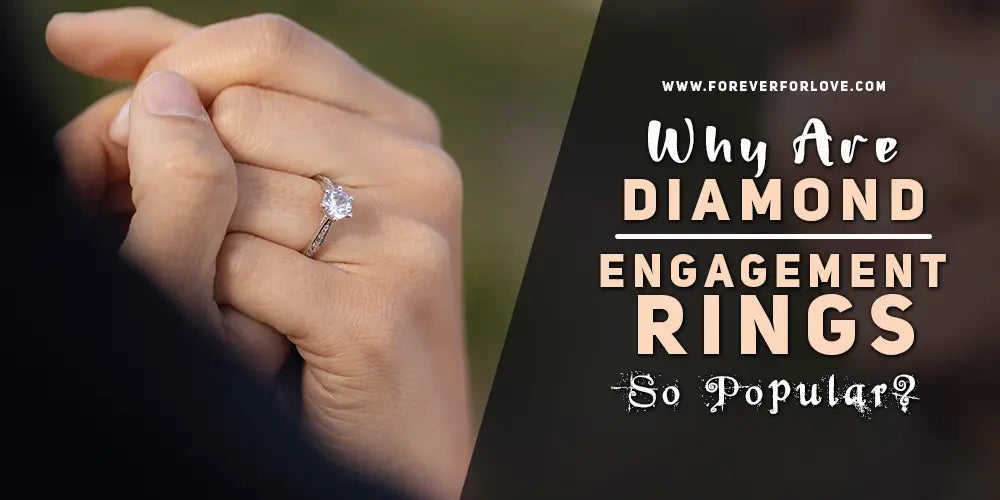 Why Are Diamond Engagement Rings So Popular? - Forever For Love